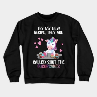 Try My New Recipe Shut The Fucupcakes Funny Unicorn Crewneck Sweatshirt